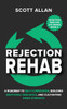 Rejection Rehab: A Roadmap to Self-Compassion, Building Emotional Resilience, and Cultivating Inner Strength