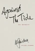 AGAINST THE TIDE - My Memoir - (Paperback or Softback)