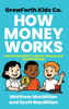 GrowForth Kids Co. How Money Works: Learn How to Earn It, Save It, Grow It, and Spend It Wisely - (Hardback or Cased Book)