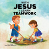 With Jesus I Learn Teamwork: A kid's Bible story about working together and helping others, featuring a Christian lesson on teamwork and kindness for - (Paperback or Softback)