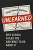 Unlearned: Why School Failed You and What to Do About It