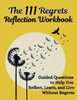 The 111 Regrets Reflection Workbook: Guided Questions to Help You Reflect, Learn, and Live Without Regrets - (Paperback or Softback)