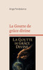 La Goutte de grâce divine: Le chemin, la vérité et la vie