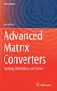 Advanced Matrix Converters: Topology, Modulation, and Control