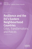 Resilience and the Eu's Eastern Neighbourhood Countries: Crisis, Transformations and Policies