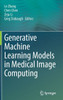 Generative Machine Learning Models in Medical Image Computing