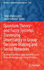Quantum Theory and Fuzzy Systems: Traversing Uncertainty in Group Decision-Making and Social Networks: Quantum and Fuzzy Approaches to Social Network