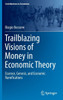 Trailblazing Visions of Money in Economic Theory: Essence, Genesis, and Economic Ramifications
