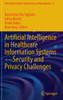 Artificial Intelligence in Healthcare Information Systems--Security and Privacy Challenges
