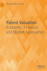 Patent Valuation: Economic, Financial, and Market Approaches