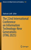 The 22nd International Conference on Information Technology-New Generations (Itng 2025)