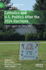 Catholics and U.S. Politics After the 2024 Elections: Trump Captures the Swing Vote"