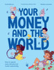 Your Money and the World: How to Spend, Save, Donate and Invest Sustainably