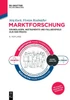 Marktforschung: Grundlagen, Instrumente Und Fallbeispiele Aus Der PRAXIS