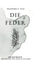 Die Feder: Die Geschichte über meinen Weg zurück ins Leben