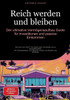 Reich werden und bleiben: Der ultimative Vermögensaufbau-Guide für Investitionen und passive Einkommen: Wie wird man reich? Von Aktien über Immobilien