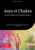Aura et Chakra: Guide Pratique de l'Énergie Subtile: Techniques de perception, méthodes de guérison et exercices pour harmoniser vos centres énergétiq