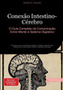 Conexão Intestino-Cérebro: O Guia Completo da Comunicação Entre Mente e Sistema Digestivo: Descubra como a microbiota intestinal, nutrição e estilo de