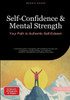 Self-Confidence & Mental Strength: Your Path to Authentic Self-Esteem: A practical guide to strengthen self-confidence through self-acceptance, mental
