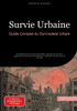 Survie Urbaine: Guide Complet du Survivaliste Urbain: Compétences de survie essentielles, astuces de survie et projets de survie sans électricité pour