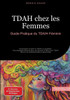 TDAH chez les Femmes: Guide Pratique du TDA/H Féminin: Comprendre et gérer le TDA/H au quotidien - Des stratégies efficaces pour les femmes et filles