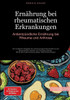 Ernährung bei rheumatischen Erkrankungen: Antientzündliche Ernährung bei Rheuma und Arthrose: Der praktische Ratgeber für autoimmungerechte Ernährung