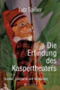 Die Erfindung des Kaspertheaters: Kurzweil, Faszination und Atmosphäre