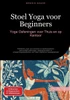 Stoel Yoga voor Beginners: Yoga Oefeningen voor Thuis en op Kantoor: Praktische yoga voor senioren en kantoorwerkers: eenvoudige oefeningen, ademtechn