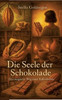 Die Seele der Schokolade: Der magische Weg einer Kakaobohne