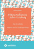Bildung Aufklärung Selbst-Erziehung: Eine Erziehlehre - Vorwort von Dr. Erich Dauenhauer