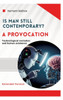Is man still relevant? A provocation (Extended Version): Technological evolution and human existence - (Hardback or Cased Book)
