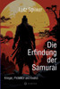 Die Erfindung der Samurai: Krieger, Protektor und Avalist