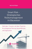 Smart Risk - Strategisches Risikomanagement im Bauwesen: Methoden, Prozesse und Best Practices für erfolgreiche Planung, Bauausführung und Organisatio - (Hardback or Cased Book)