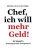 Chef, ich will mehr Geld!: So klappt's. Gehaltsgespräche leichtgemacht.