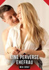 Eine perverse Ehefrau: Erotische Kurzgeschichten für Sie und Ihn: Sammelband expliziter, unzensierter Lust, ab 18 - (Paperback or Softback)