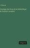 Catalogue des livres de la bibliothèque de l'Institut-canadien