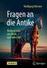 Fragen an Die Antike: Blicke in Eine Uns Ferne Und Nahe Zeit