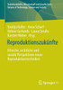 Reproduktionszukünfte: Ethische, Rechtliche Und Soziale Perspektiven Neuer Reproduktionstechniken
