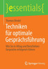 Techniken Für Optimale Gesprächsführung: Wie Sie in Alltag Und Berufsleben Gespräche Erfolgreich Führen