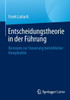 Entscheidungstheorie in Der Führung: Konzepte Zur Steuerung Betrieblicher Komplexität