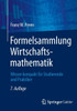 Formelsammlung Wirtschaftsmathematik: Wissen Kompakt Für Studierende Und Praktiker