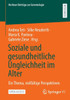 Soziale Und Gesundheitliche Ungleichheit Im Alter: Ein Thema, Vielfältige Perspektiven