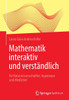 Mathematik Interaktiv Und Verständlich: Für Naturwissenschaftler, Ingenieure Und Mediziner