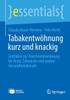 Tabakentwöhnung Kurz Und Knackig: Leitfaden Zur Raucherentwöhnung Für Ärzte, Zahnärzte Und Andere Gesundheitsberufe
