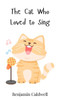 The Cat Who Loved to Sing - (Hardback or Cased Book)