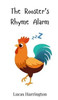 The Rooster's Rhyme Alarm - (Hardback or Cased Book)