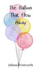 The Balloon That Flew Away - (Hardback or Cased Book)