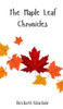The Maple Leaf Chronicles - (Hardback or Cased Book)