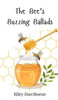 The Bee's Buzzing Ballads - (Hardback or Cased Book)