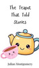 The Teapot That Told Stories - (Hardback or Cased Book)